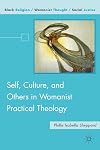 Self, Culture, and Others in Womanist Practical Theology (Black Religion/Womanist Thought/Social Justice)