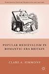 Popular Medievalism in Romantic-Era Britain (Nineteenth-Century Major Lives and Letters)