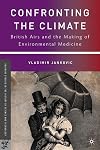 Confronting the Climate: British Airs and the Making of Environmental Medicine (Palgrave Studies in the History of Science and Technology)