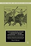 The [European] Other in Medieval Arabic Literature and Culture: Ninth-Twelfth Century AD (The New Middle Ages)