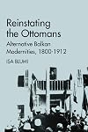 Reinstating the Ottomans: Alternative Balkan Modernities, 1800-1912