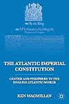 The Atlantic imperial constitution center and periphery in the English Atlantic world