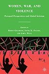Women, War, and Violence Personal Perspectives and Global Activism