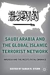 Saudi Arabia and the Global Islamic Terrorist Network: America and the West's Fatal Embrace