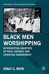 Black men worshipping intersecting anxieties of race, gender, and Christian embodiment