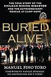 Buried Alive: The True Story of the Chilean Mining Disaster and the Extraordinary Rescue at Camp Hope