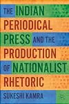 The Indian periodical press and the production of nationalist rhetoric