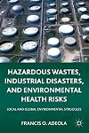 Hazardous wastes, industrial disasters, and environmental health risks local and global environmental struggles