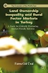 Land Ownership Inequality and Rural Factor Markets in Turkey A Study for Critically Evaluating Market Friendly Reforms