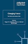 Changing France: The Politics that Markets Make (French Politics, Society and Culture)