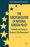 The Europeanization of National Foreign Policy: Continuity and Change in European Crisis Management (Palgrave Studies in European Union Politics)
