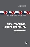 The Greek-Turkish Conflict in the Aegean: Imagined Enemies (New Perspectives on South-East Europe)
