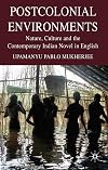 Postcolonial Environments Nature, Culture and the Contemporary Indian Novel in English