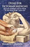 Dying for Victorian Medicine: English Anatomy and its Trade in the Dead Poor, c.1834 - 1929