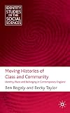 Moving Histories of Class and Community: Identity, Place and Belonging in Contemporary England (Identity Studies in the Social Sciences)
