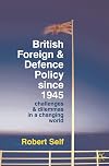British foreign and defence policy since 1945 : challenges and dilemmas in a changing world