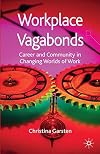 Workplace Vagabonds Career and Community in Changing Worlds of Work
