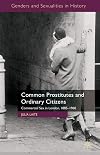 Common Prostitutes and Ordinary Citizens: Commercial Sex in London, 1885-1960 (Genders and Sexualities in History)