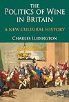 The Politics of Wine in Britain A New Cultural History