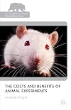 The Costs and Benefits of Animal Experiments (The Palgrave Macmillan Animal Ethics Series)