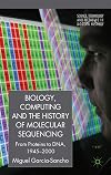 Biology, Computing, and the History of Molecular Sequencing: From Proteins to DNA, 1945-2000 (Science, Technology and Medicine in Modern History)