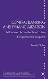 Central Banking and Financialization: A Romanian Account of how Eastern Europe became Subprime (Studies in Economic Transition)