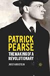 Patrick Pearse: The Making of a Revolutionary