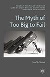 The Myth of Too Big To Fail (Palgrave Macmillan Studies in Banking and Financial Institutions)