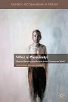 What is Masculinity?: Historical Dynamics from Antiquity to the Contemporary World (Genders and Sexualities in History)