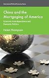 China and the Mortgaging of America Economic Interdependence and Domestic Politics