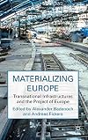 Materializing Europe Transnational Infrastructures and the Project of Europe