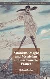 Satanism, Magic and Mysticism in Fin-de-siècle France (Palgrave Historical Studies in Witchcraft and Magic)