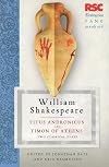 The RSC Shakespeare : Titus Andronicus and Timon of Athens : Two Classical Plays