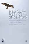 Media law and ethics in the 21st century : protecting free expression and curbing abuses