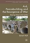 Aid, Peacebuilding and the Resurgence of War Buying Time in Sri Lanka