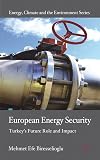 European Energy Security Turkey's Future Role and Impact