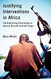 Justifying Interventions in Africa (De)Stabilizing Sovereignty in Liberia, Burundi and the Congo