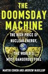 The Doomsday Machine: The High Price of Nuclear Energy, the World's Most Dangerous Fuel
