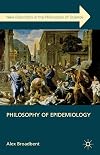 Philosophy of Epidemiology (New Directions in the Philosophy of Science)
