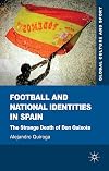 Football and National Identities in Spain: The Strange Death of Don Quixote (Global Culture and Sport Series)