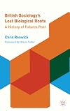 British Sociology's Lost Biological Roots A History of Futures Past
