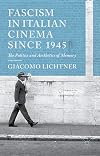 Fascism in Italian cinema since 1945 the politics and aesthetics of memory