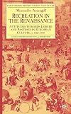 Recreation in the Renaissance ; Attitudes towards leisure and pastimes in European culture, C. 1425-1675