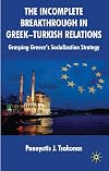 The incomplete breakthrough in Greek-Turkish relations grasping Greece's socialization strategy