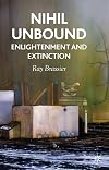 Nihil Unbound: Enlightenment and Extinction