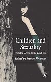 Children and Sexuality: The Greeks to the Great War (Palgrave Studies in the History of Childhood)