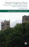 Church, Chapel and Party Religious Dissent and Political Modernization in Nineteenth-Century England