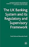 The UK Banking System and its Regulatory and Supervisory Framework (Palgrave Macmillan Studies in Banking and Financial Institutions)