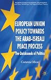 European Union Policy towards the Arab-Israeli Peace Process The Quicksands of Politics
