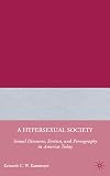 A Hypersexual Society: Sexual Discourse, Erotica, and Pornography in America Today